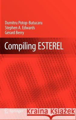 Compiling Esterel Dumitru Potop-Butucaru Stephen A. Edwards Gerard Berry 9780387706269 Springer