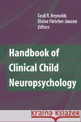Handbook of Clinical Child Neuropsychology Cecil R. Reynolds Elaine Fletcher-Janzen 9780387707082 Springer