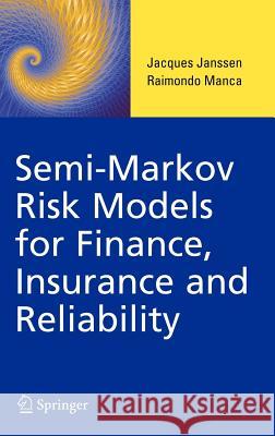 Semi-Markov Risk Models for Finance, Insurance and Reliability Jacques Janssen Raimondo Manca 9780387707297 Springer
