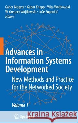 Advances in Information Systems Development: New Methods and Practice for the Networked Society Volume 1 Magyar, Gabor 9780387707600 Springer