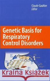 Genetic Basis for Respiratory Control Disorders Claude Gaultier 9780387707648 Springer