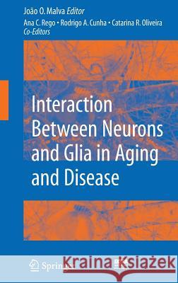 Interaction Between Neurons and Glia in Aging and Disease [With DVD] Rego, Ana Cristina 9780387708294 Springer
