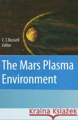 The Mars Plasma Environment C. T. Russell 9780387709413 Springer