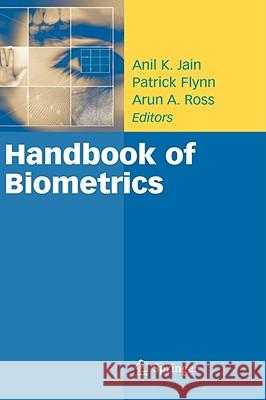 Handbook of Biometrics Anil K. Jain Patrick Flynn Arun A. Ross 9780387710402 Springer