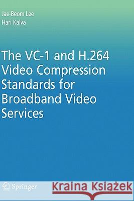 The VC-1 and H.264 Video Compression Standards for Broadband Video Services Jae-Beom Lee 9780387710426