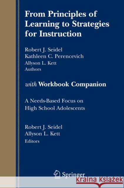 From Principles of Learning to Strategies for Instruction-With Workbook Companion: A Needs-Based Focus on High School Adolescents Seidel, Robert 9780387710853