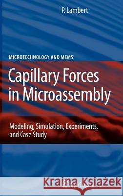 Capillary Forces in Microassembly : Modeling, Simulation, Experiments, and Case Study  9780387710884 Springer