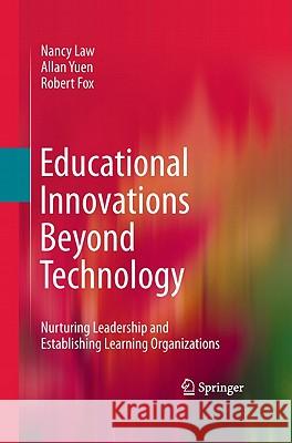 Educational Innovations Beyond Technology: Nurturing Leadership and Establishing Learning Organizations Law, Nancy 9780387711379