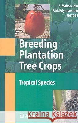 Breeding Plantation Tree Crops: Tropical Species Shri Mohan Jain P. M. Priyadarshan 9780387711997 Not Avail