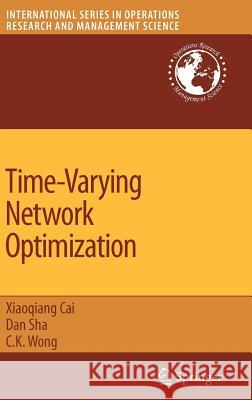 Time-Varying Network Optimization Xiaoqiang Cai Dan Sha C. K. Wong 9780387712147 Springer