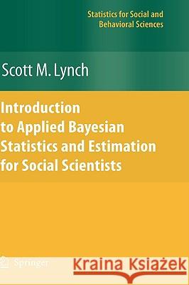 Introduction to Applied Bayesian Statistics and Estimation for Social Scientists Scott M. Lynch 9780387712642 Springer