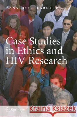 Case Studies in Ethics and HIV Research Sana Loue Earl C. Pike 9780387713618