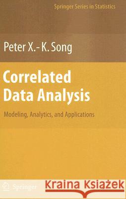 Correlated Data Analysis: Modeling, Analytics, and Applications Peter X. -K Song 9780387713922 Springer