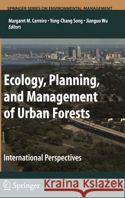 Ecology, Planning, and Management of Urban Forests: International Perspective Carreiro, Margaret M. 9780387714240 Springer
