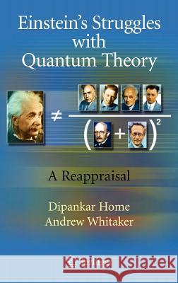 Einstein's Struggles with Quantum Theory: A Reappraisal Home, Dipankar 9780387715193
