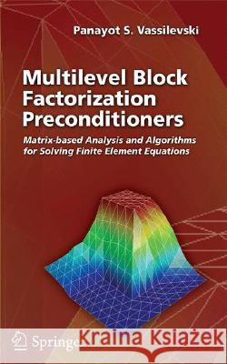 Multilevel Block Factorization Preconditioners: Matrix-Based Analysis and Algorithms for Solving Finite Element Equations Vassilevski, Panayot S. 9780387715636 Not Avail