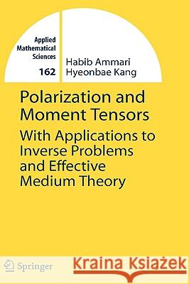 Polarization and Moment Tensors: With Applications to Inverse Problems and Effective Medium Theory Ammari, Habib 9780387715650