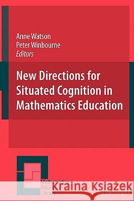 New Directions for Situated Cognition in Mathematics Education Anne Watson Peter Winbourne 9780387715773 Not Avail