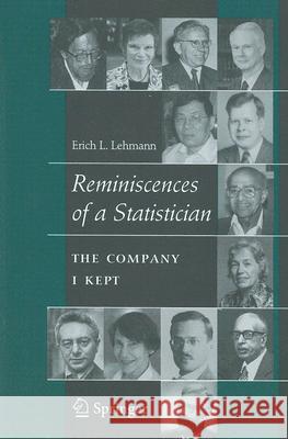 Reminiscences of a Statistician: The Company I Kept Lehmann, Erich L. 9780387715964