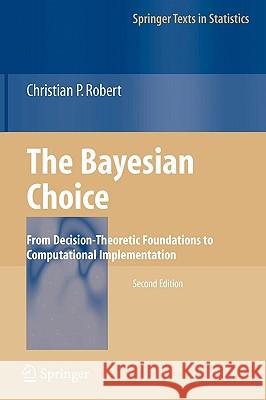 The Bayesian Choice: From Decision-Theoretic Foundations to Computational Implementation Robert, Christian 9780387715988 Springer