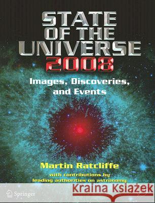 State of the Universe 2008: New Images, Discoveries, and Events Ratcliffe, Martin A. 9780387716749 Springer