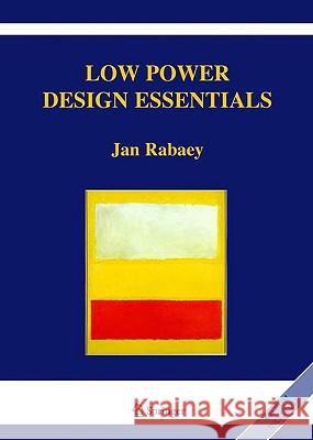 Low Power Design Essentials Jan Rabaey 9780387717128 Not Avail