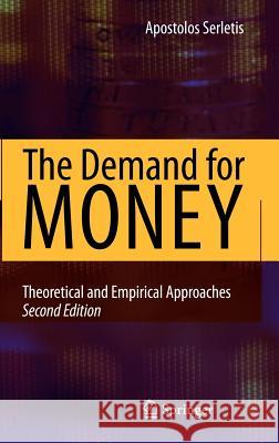 The Demand for Money: Theoretical and Empirical Approaches Serletis, Apostolos 9780387717265 Springer