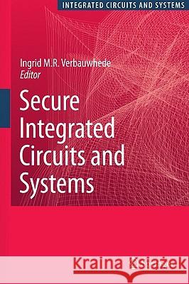 Secure Integrated Circuits and Systems  9780387718279 Not Avail