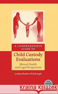 A Comprehensive Guide to Child Custody Evaluations: Mental Health and Legal Perspectives Joanna Bunker Rohrbaugh 9780387718934 Springer