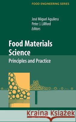 Food Materials Science: Principles and Practice Aguilera, José Miguel 9780387719467