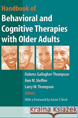 Handbook of Behavioral and Cognitive Therapies with Older Adults Dolores Gallagher-Thompson Ann Steffen Larry W. Thompson 9780387720067 Springer