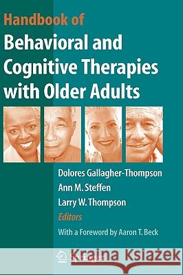 Handbook of Behavioral and Cognitive Therapies with Older Adults Dolores Gallagher-Thompson Ann Steffen Larry W. Thompson 9780387720067