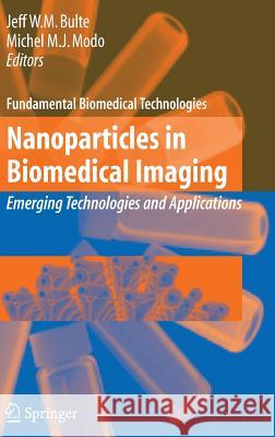 Nanoparticles in Biomedical Imaging: Emerging Technologies and Applications Bulte, Jeff W. M. 9780387720265 Springer