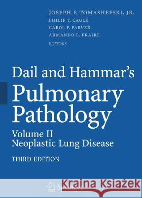 Dail and Hammar's Pulmonary Pathology: Volume II: Neoplastic Lung Disease Tomashefski, Joseph F. 9780387721132 Springer