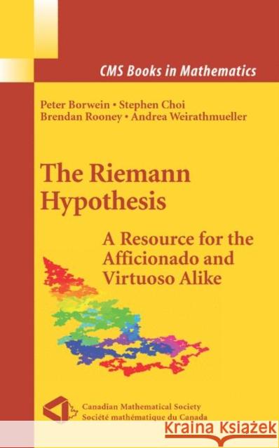 The Riemann Hypothesis: A Resource for the Afficionado and Virtuoso Alike Borwein, Peter 9780387721255