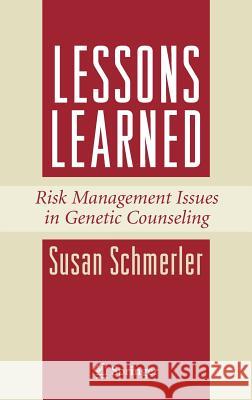 Lessons Learned: Risk Management Issues in Genetic Counseling Schmerler, Susan 9780387721743 Springer