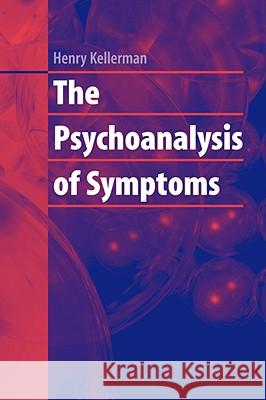 The Psychoanalysis of Symptoms Henry Kellerman 9780387722474 Springer