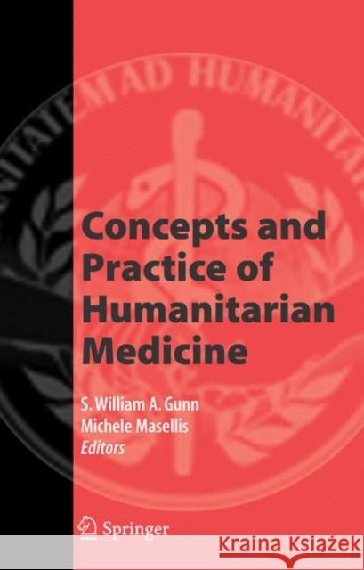 Concepts and Practice of Humanitarian Medicine S. W. a. Gunn Michele Masellis 9780387722634