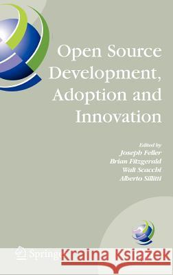 Open Source Development, Adoption and Innovation: Ifip Working Group 2.13 on Open Source Software, June 11-14, 2007, Limerick, Ireland Feller, Joseph 9780387724850 Springer
