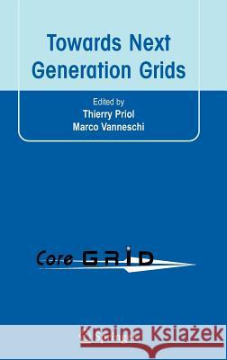 Towards Next Generation Grids: Proceedings of the CoreGRID Symposium 2007 Priol, Thierry 9780387724973