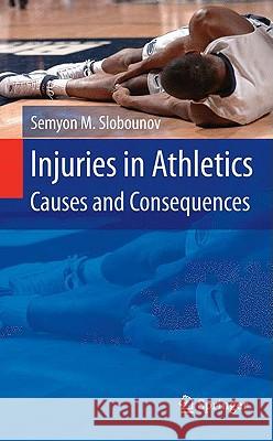 Injuries in Athletics: Causes and Consequences Semyon M. Slobounov 9780387725765 Springer