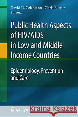 Public Health Aspects of Hiv/AIDS in Low and Middle Income Countries: Epidemiology, Prevention and Care Celentano, David 9780387727103 Springer