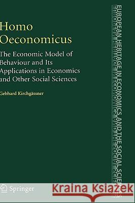 Homo Oeconomicus: The Economic Model of Behaviour and Its Applications in Economics and Other Social Sciences Kirchgässner, Gebhard 9780387727578