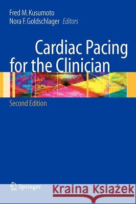 Cardiac Pacing for the Clinician Fred M. Kusumoto Nora F. Goldschlager 9780387727622 Springer