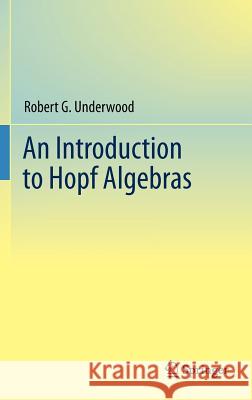 An Introduction to Hopf Algebras Underwood, Robert G. 9780387727653