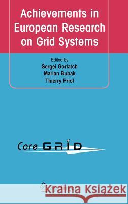 Achievements in European Research on Grid Systems: CoreGrid Integration Workshop 2006 (Selected Papers) Gorlatch, Sergei 9780387728117 SPRINGER-VERLAG NEW YORK INC.