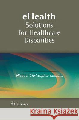 Ehealth Solutions for Healthcare Disparities Gibbons, Michael Christopher 9780387728148