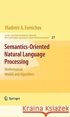 Semantics-Oriented Natural Language Processing: Mathematical Models and Algorithms Fomichov a., Vladimir 9780387729244 Springer