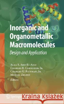 Inorganic and Organometallic Macromolecules: Design and Applications Abd-El-Aziz, Alaa S. 9780387729466 Not Avail