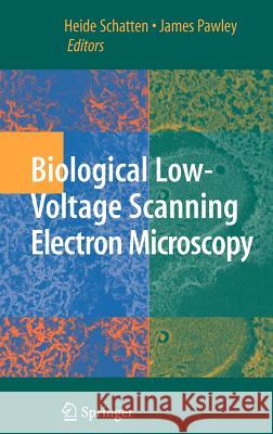 Biological Low-Voltage Scanning Electron Microscopy James Pawley Heide Schatten 9780387729701 Springer